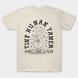 Tiny Human Tamer  Peace, Love, & Play T-Shirt